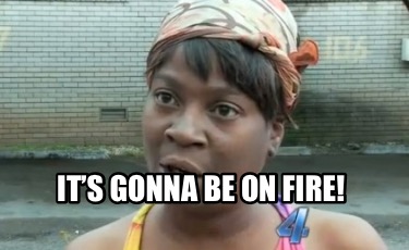 its-gonna-be-on-fire