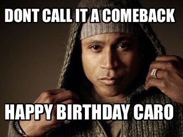 dont-call-it-a-comeback-happy-birthday-caro