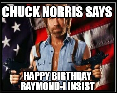 chuck-norris-says-happy-birthday-raymond-i-insist