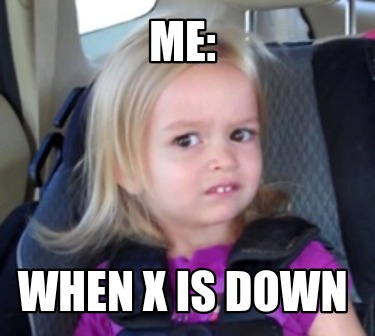 me-when-x-is-down