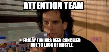 attention-team-friday-fun-has-been-canceled-due-to-lack-of-hustle