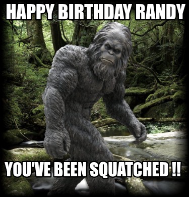 happy-birthday-randy-youve-been-squatched-