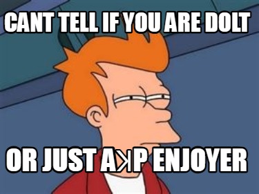 cant-tell-if-you-are-dolt-or-just-ap-enjoyer