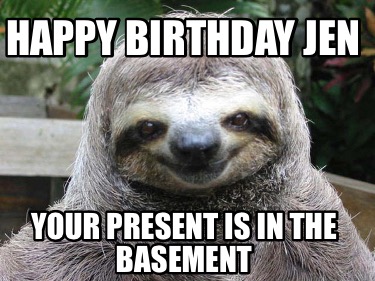 happy-birthday-jen-your-present-is-in-the-basement