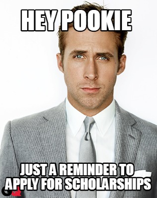 hey-pookie-just-a-reminder-to-apply-for-scholarships