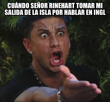 cundo-seor-rinehart-tomar-mi-salida-de-la-isla-por-hablar-en-ingl