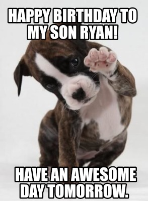 happy-birthday-to-my-son-ryan-have-an-awesome-day-tomorrow