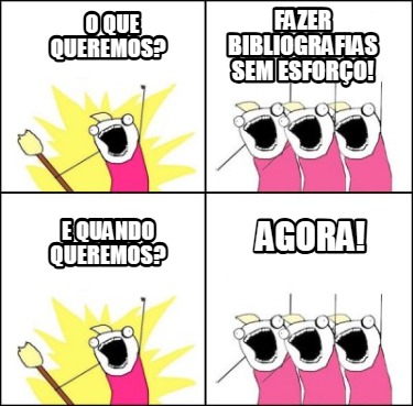 o-que-queremos-e-quando-queremos-fazer-bibliografias-sem-esforo-agora
