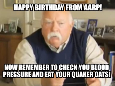 happy-birthday-from-aarp-now-remember-to-check-you-blood-pressure-and-eat-your-q