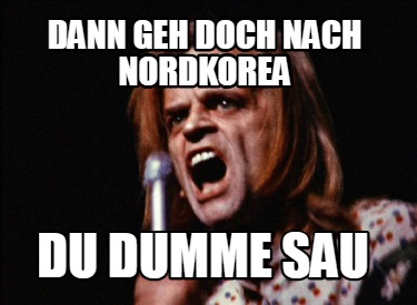 dann-geh-doch-nach-nordkorea-du-dumme-sau