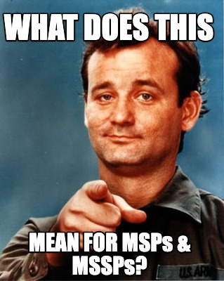 what-does-this-mean-for-msps-mssps