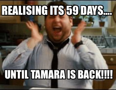 realising-its-59-days.-until-tamara-is-back