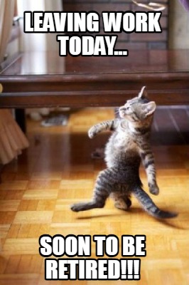 leaving-work-today...-soon-to-be-retired