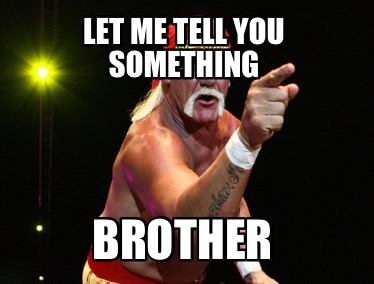 let-me-tell-you-something-brother5