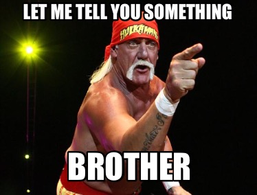 let-me-tell-you-something-brother3