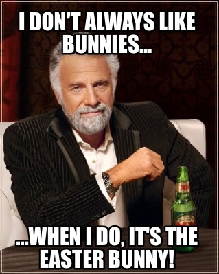 i-dont-always-like-bunnies-when-i-do-its-the-easter-bunny