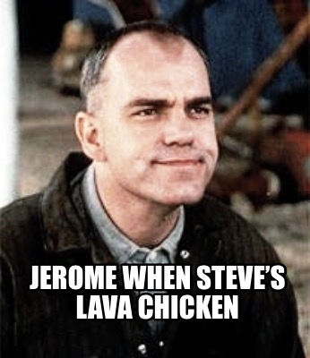 jerome-when-steves-lava-chicken