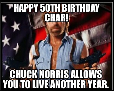happy-50th-birthday-char-chuck-norris-allows-you-to-live-another-year8
