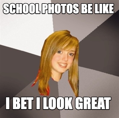 school-photos-be-like-i-bet-i-look-great