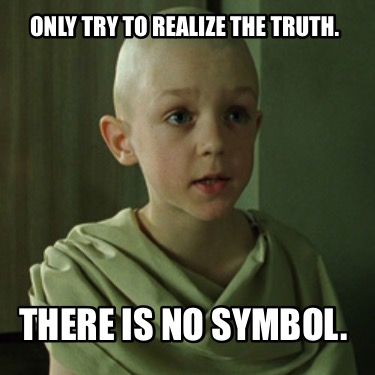 only-try-to-realize-the-truth.-there-is-no-symbol