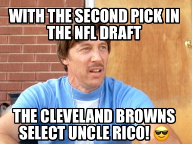 with-the-second-pick-in-the-nfl-draft-the-cleveland-browns-select-uncle-rico-