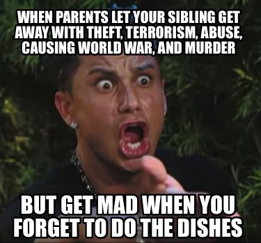 when-parents-let-your-sibling-get-away-with-theft-terrorism-abuse-causing-world-