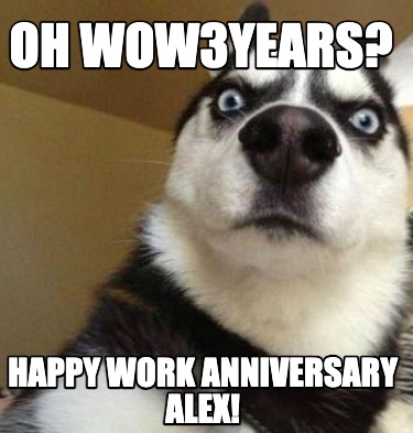 oh-wow3years-happy-work-anniversary-alex