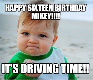 happy-sixteen-birthday-mikey-its-driving-time