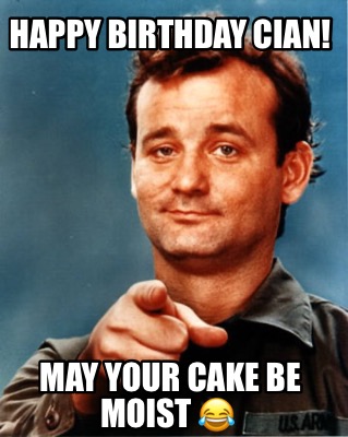 happy-birthday-cian-may-your-cake-be-moist-
