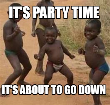 its-party-time-its-about-to-go-down