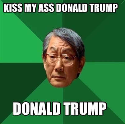 kiss-my-ass-donald-trump-donald-trump