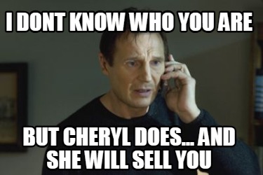 i-dont-know-who-you-are-but-cheryl-does...-and-she-will-sell-you