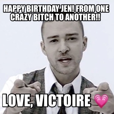 happy-birthday-jen-from-one-crazy-bitch-to-another-love-victoire-