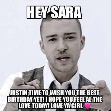 hey-sara-justin-time-to-wish-you-the-best-birthday-yet-i-hope-you-feel-al-the-lo