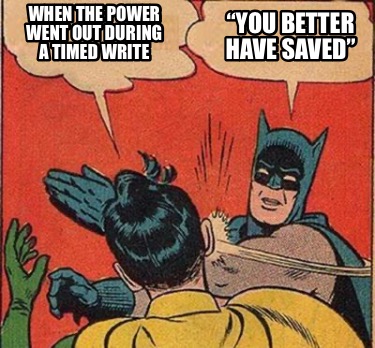 when-the-power-went-out-during-a-timed-write-you-better-have-saved