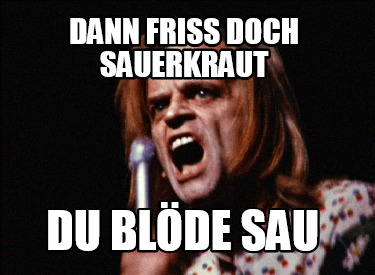 dann-friss-doch-sauerkraut-du-blde-sau