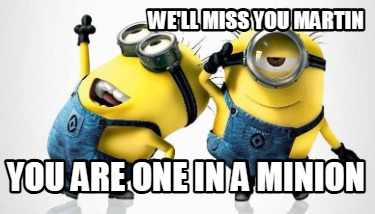 well-miss-you-martin-you-are-one-in-a-minion
