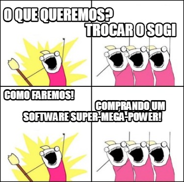 o-que-queremos-trocar-o-sogi-como-faremos-comprando-um-software-super-mega-power