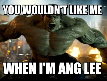 you-wouldnt-like-me-when-im-ang-lee