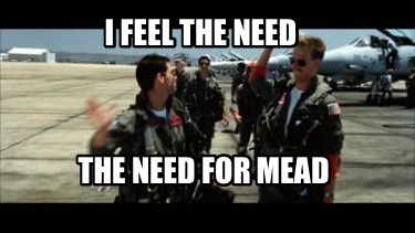 i-feel-the-need-the-need-for-mead