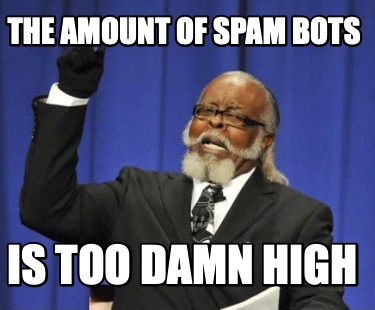 the-amount-of-spam-bots-is-too-damn-high