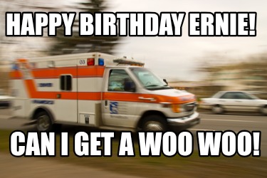 happy-birthday-ernie-can-i-get-a-woo-woo