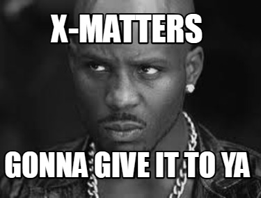 x-matters-gonna-give-it-to-ya