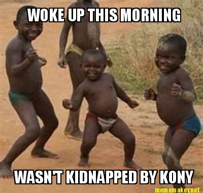 woke-up-this-morning-wasnt-kidnapped-by-kony