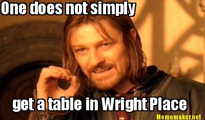 one-does-not-simply-get-a-table-in-wright-place