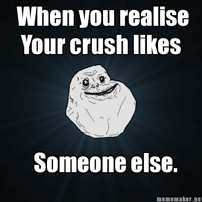 Meme Maker When You Realise Your Crush Likes Someone Else Meme Generator Meme Maker When You Realise Your Crush Likes Someone Else Meme Generator