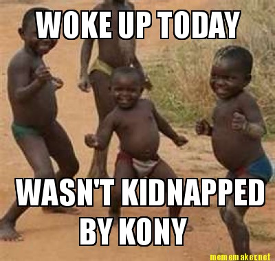 woke-up-today-wasnt-kidnapped-by-kony