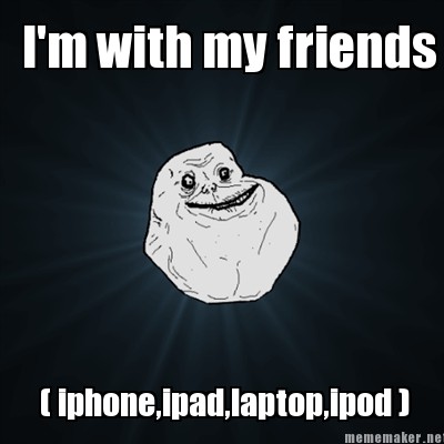Meme Maker - I'm with my friends ( iphone,ipad,laptop,ipod ...